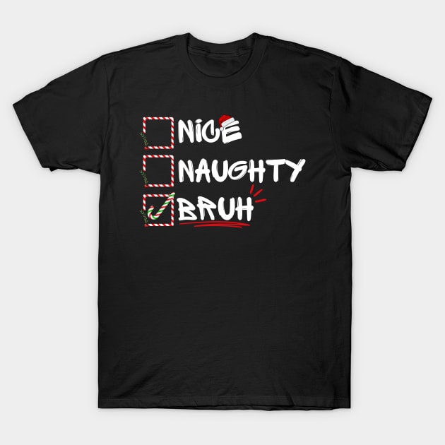 Nice Naughty Christmas Bruh Funny Xmas santa List Women Men Humor Design T-Shirt by AYSNERI$T